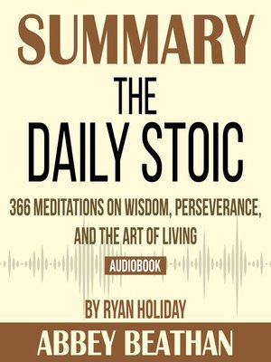 cover image of Summary of The Daily Stoic: 366 Meditations on Wisdom, Perseverance, and the Art of Living by Ryan Holiday